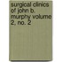 Surgical Clinics of John B. Murphy Volume 2, No. 2