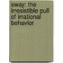 Sway: The Irresistible Pull Of Irrational Behavior