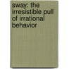Sway: The Irresistible Pull Of Irrational Behavior door Rom Brafman