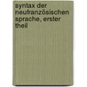 Syntax der neufranzösischen Sprache, Erster Theil door Eduard Maetzner
