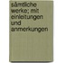 Sämtliche Werke; mit Einleitungen und Anmerkungen