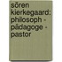Sören Kierkegaard: Philosoph - Pädagoge - Pastor