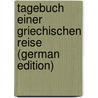 Tagebuch Einer Griechischen Reise (German Edition) by Gottlieb Welcker Friedrich