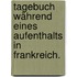 Tagebuch während eines Aufenthalts in Frankreich.