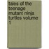 Tales of the Teenage Mutant Ninja Turtles Volume 1