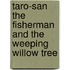 Taro-San the Fisherman and the Weeping Willow Tree