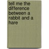 Tell Me the Difference Between a Rabbit and a Hare door Leigh Rockwood