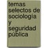 Temas selectos de sociología y seguridad pública