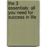 The 3 Essentials: All You Need For Success In Life door Casey Treat