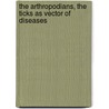 The Arthropodians, The Ticks as Vector of Diseases by Farzana Perveen