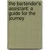 The Bartender's Assistant: A Guide For The Journey