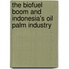 The Biofuel Boom and Indonesia's Oil Palm Industry door Claude Fortin