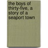 The Boys of Thirty-five, a Story of a Seaport Town door Edward H. (Edward Henry) Elwell