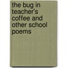 The Bug in Teacher's Coffee and Other School Poems by Kalli Dakos