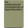 The Cardiovascular Consequences of Hyperthyroidism by Faizel Osman