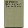 The Chalice Of Blood: A Mystery Of Ancient Ireland by Peter Tremayne