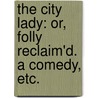 The City Lady: or, Folly reclaim'd. A comedy, etc. door Thomas Dilke