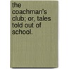 The Coachman's Club; or, Tales told out of School. by George Robert Sims