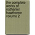The Complete Works of Nathaniel Hawthorne Volume 2
