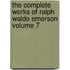 The Complete Works of Ralph Waldo Emerson Volume 7