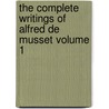 The Complete Writings of Alfred de Musset Volume 1 door Alfred de Musset
