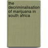 The Decriminalisation of Marijuana in South Africa door Ricky Stone