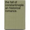 The Fall of Constantinople. An historical romance. door Alfred Henry Wall
