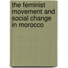 The Feminist Movement and Social Change in Morocco by Ilyass Bouzghaia