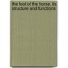 The Foot Of The Horse, Its Structure And Functions door Thomas Clarendon