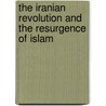 The Iranian Revolution and the Resurgence of Islam by Barry Rubin