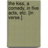 The Kiss, a comedy, in five acts, etc. [In verse.] door Stephen Reynolds Clarke