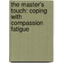 The Master's Touch: Coping With Compassion Fatigue
