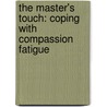 The Master's Touch: Coping With Compassion Fatigue door Concordia Publishing House