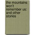 The Mountains Won't Remember Us: And Other Stories