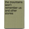 The Mountains Won't Remember Us: And Other Stories door Robert Morgan
