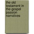 The Old Testament in the Gospel Passion Narratives