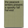 The Peacock Writers Present: A Spooky Fall Harvest by Paula Shene