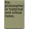 The Philosopher; or historical and critical notes. door Jean General Sarrazin