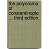 The Polyorama of Constantinople ... Third edition. by Thomas Allom