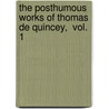 The Posthumous Works of Thomas De Quincey,  Vol. 1 by Thomas de Quincey