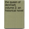 The Queen of Denmark Volume 2; An Historical Novel door Livres Groupe