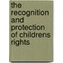 The Recognition and Protection of Childrens Rights