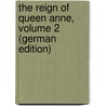 The Reign of Queen Anne, Volume 2 (German Edition) door Justin Mccarthy