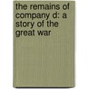 The Remains Of Company D: A Story Of The Great War door James Carl Nelson