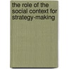 The Role of the Social Context for Strategy-making door Karolin Marx