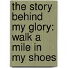 The Story Behind My Glory: Walk a Mile in My Shoes door DeMarco J. Speight