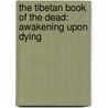 The Tibetan Book of the Dead: Awakening Upon Dying door Padmasambhava