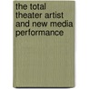 The Total Theater Artist and New Media Performance by Tome Cousin