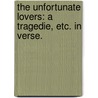 The Unfortunate Lovers: a tragedie, etc. In verse. by William D'Avenant