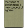 The Virtue Of Selfishness: A New Concept Of Egoism by Nathaniel Brandon